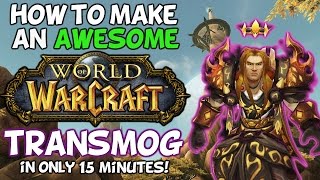 How To Make A Cool World Of Warcraft Transmog In Only 15 Minutes!