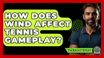 How Does Wind Affect Tennis Gameplay? - The Racket Xpert