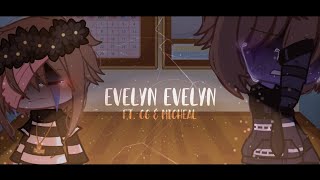Evelyn Evelyn | Reupload | Ft. CC/B.V & Micheal •Short GCMV