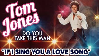 Watch Tom Jones If I Sing You A Love Song video