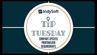 Tip Tuesday - Customer-Specific PrintBuilder Requirements