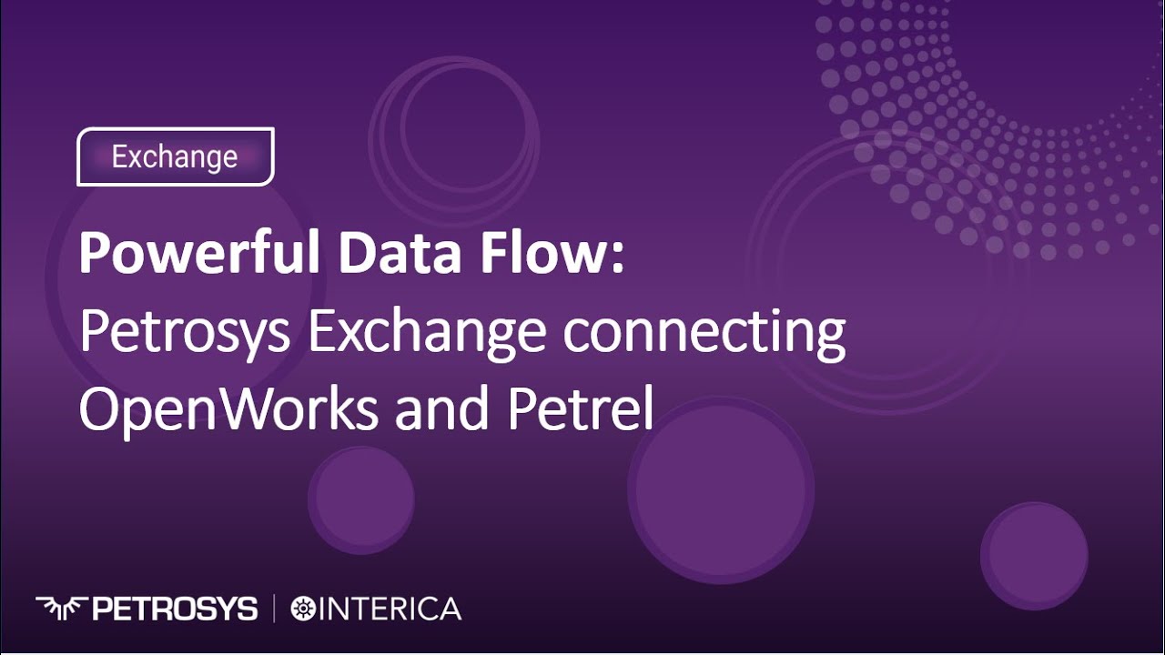 Petrosys Exchange Powerful Data Flow with OpenWorks and Petrel