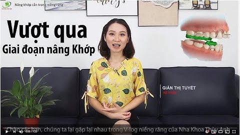 Vlog - Nâng khớp, giai đoạn khủng khiếp nhất khi đeo niềng