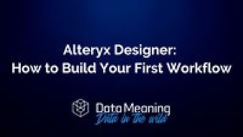 How to Build Your First Workflow in Alteryx Desinger