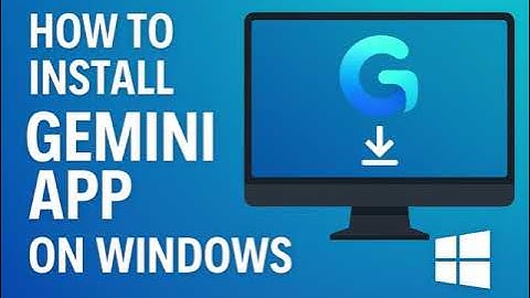 How to Install Gemini App on Windows (Quick Guide 2025)