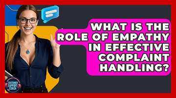 What Is The Role Of Empathy In Effective Complaint Handling? - Customer Support Coach