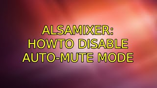 Ubuntu: Alsamixer: howto disable auto-mute mode