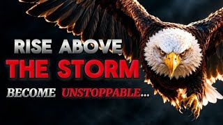 Rise Above the Storm and Become Unstoppable | Powerful Motivational Story to Change Your Life