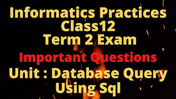 IMPORTANT QUESTIONS FOR TERM-2||INFORMATICS PRACTICES|CLASS 12 IP||Unit-Database Query using SQL