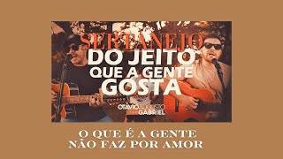 O QUE É QUE A GENTE NÃO FAZ POR AMOR - (Corte) - Sertanejo do Jeito que a Gente Gosta