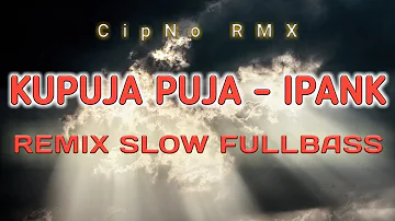 DJ KU PUJA PUJA IPANK | DJ ANGKLUNG FULLBASS SLOW