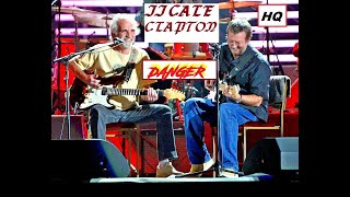 HQ  ERIC CLAPTON &amp; JJ CALE  -  DANGER  Best Version!  HIGH FIDELITY AUDIO &amp; LYRICS HQ