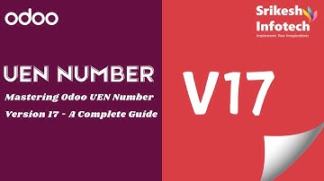 Mastering Odoo UEN Number Version 17 - A Complete Guide