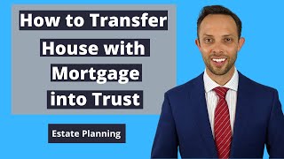 How to Transfer House with Mortgage into Trust 