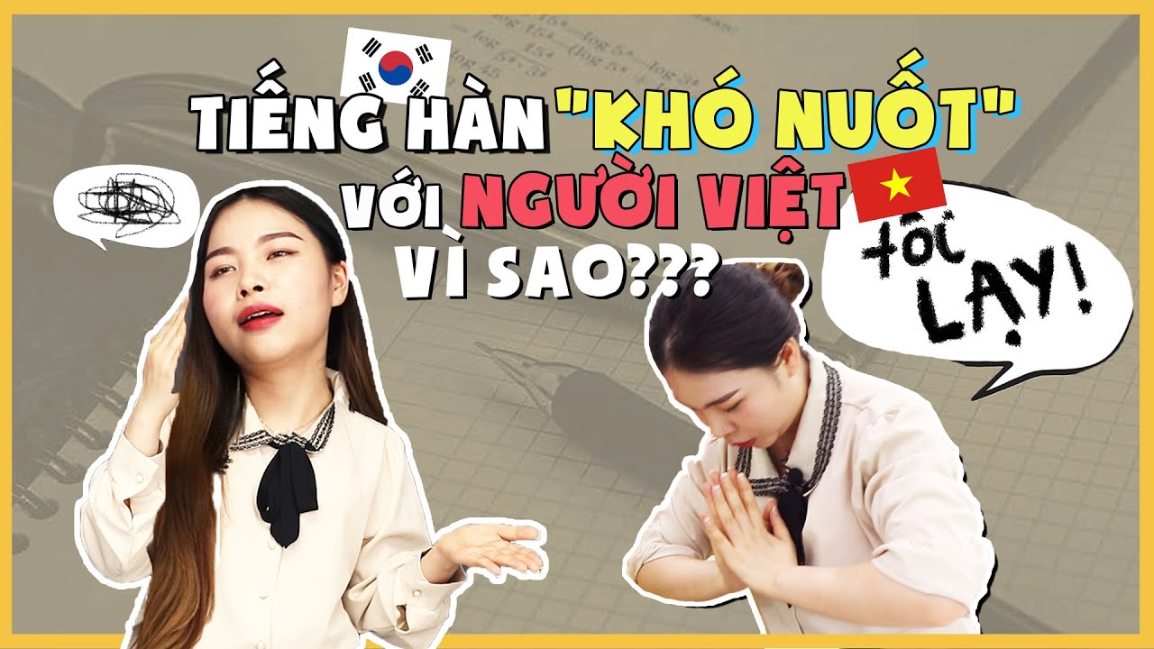 Học tiếng hàn khó hay dễ | VÌ SAO TIẾNG HÀN 'KHÓ NUỐT' VỚI NGƯỜI VIỆT?? | TIẾNG VIỆT vs TIẾNG HÀN