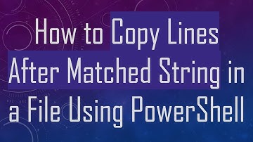 How to Copy Lines After Matched String in a File Using PowerShell