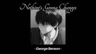 Nothing's Gonna Change My Love For You - George Benson (Sped Up, Reverb)