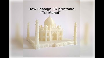Designing Taj Mahal for 3D Printing | Full Design & 3D Print Process |