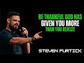 BE THANKFUL GOD HAS GIVEN YOU MORE THAN YOU REALIZ