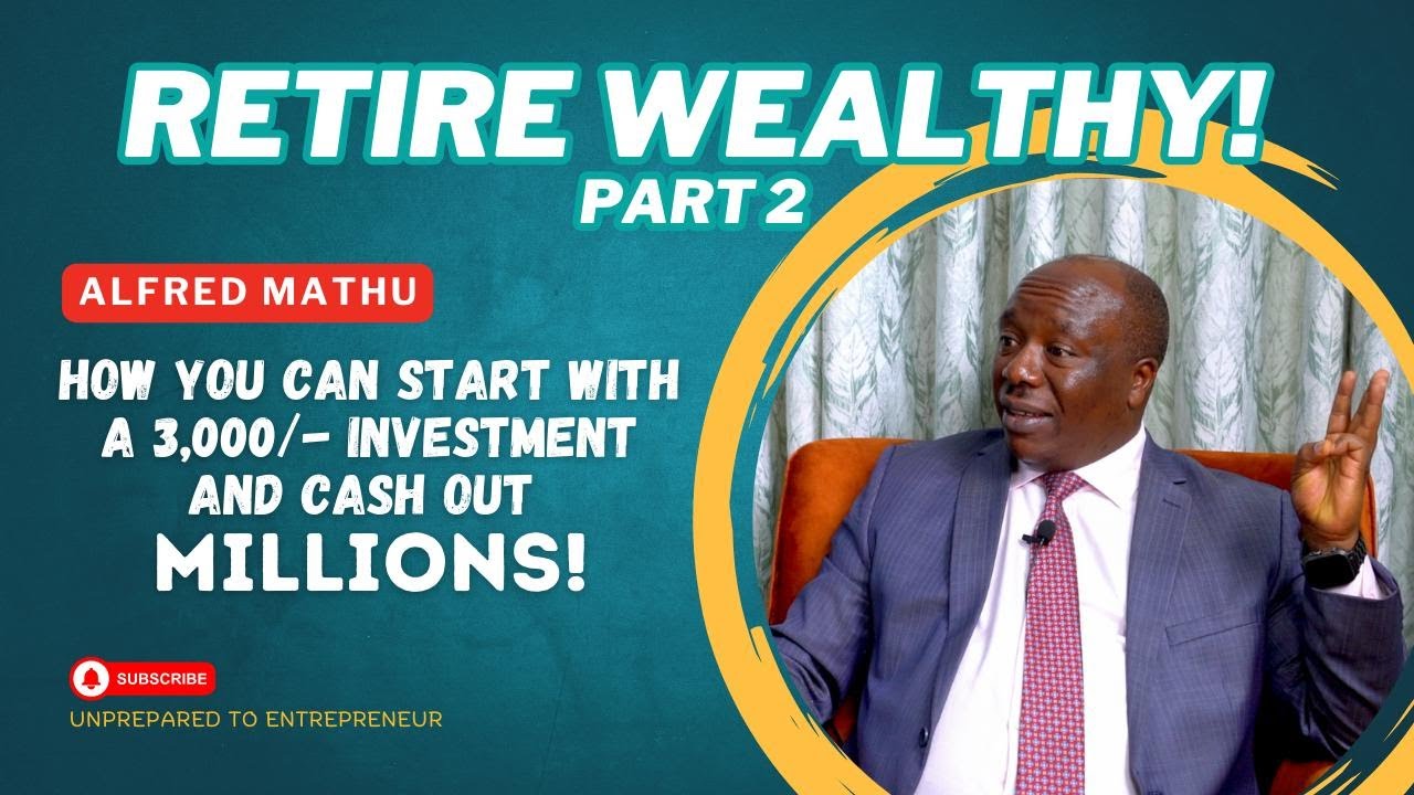 How to Achieve Financial Freedom & Retire Happy | Alfred Mathu’s 38M Investment Journey PART 2