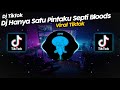 DJ HANYA SATU PINTAKU UNTUKMU DAN HIDUPKU SEPTI BLOODS VIRAL TIK TOK TERBARU 2023!!