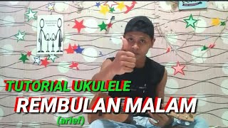 TUTORIAL CHORD UKULELE REMBULAN MAL4M