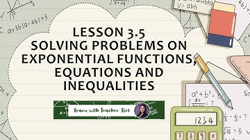 Lesson 3.5 Solving Problems on Exponential Functions, Equations, and Inequalities
