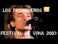 Los prisioneros  festival via del mar 2003  presentacin completa