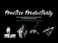 Practise productively  the most effective way to practise a musical instrument