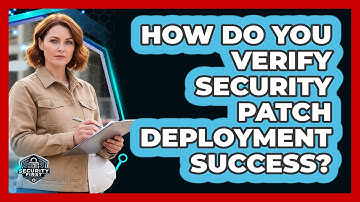 How Do You Verify Security Patch Deployment Success?