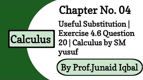 Ch 4 | Topic:Useful or Magic Substitution | Exercise 4.6 Question 20 | Calculus by SM Yusuf