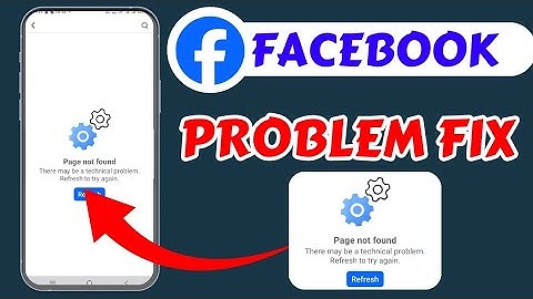 Page not found Facebook problem ! There may be a technical problem refresh to try again Facebook Fix