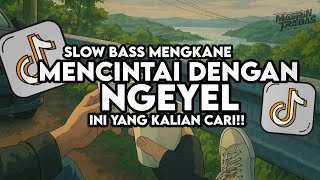 Dj Mencintai Dengan Ngeyel Remix Full Song Slow Bass Santuy Style Trabas Viral TikTok 2025