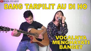 LAGU BATAK | DANG TARPILIT AU DI HO | Cover by Raja Syatif ft. Kristin Sianturi