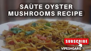 Saute Oyster Mushrooms recipe || ढींगरी मशरूम सब्जी की सब्जी || oystermushroom