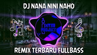 DJ NANA NINI NAHO REMIX TERBARU FULL BASS