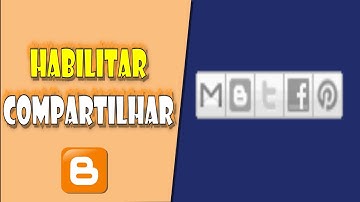 Blogger: Como Habilitar Botões de Compartilhamento Abaixo das Postagens