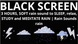 3 HOURS, SOFT rain sound to SLEEP, relax, STUDY and MEDITATE RAIN | Rain Sounds rains