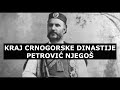 KRAJ CRNOGORSKE DINASTIJE PETROVIĆ NJEGOŠ (1696. - 1918.)