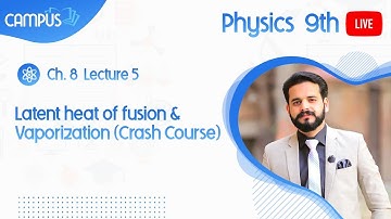 9th Physics Live Lecture 5, Ch.8, Latent heat of fusion & Vaporization (Crash Course)