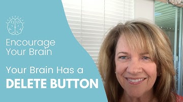 Encourage Your Brain: Your Brain Has a Delete Button