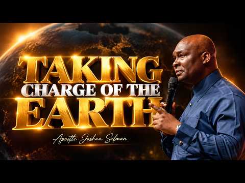 TAKING CHARGE OF THE EARTH | Apostle Joshua Selman