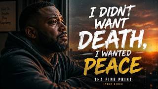 I Didnt Want Death, I Wanted Peace... 💔 Tha Fine Print
