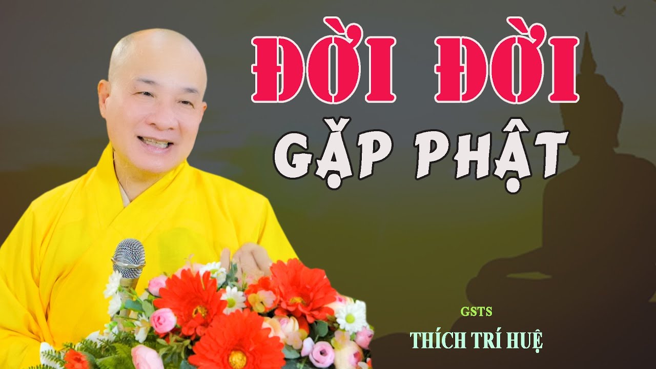 Kết Duyên Sâu Dầy Đời Đời Gặp Phật – Cực hay. Thầy Thích Trí Huệ Kết Duyên Sâu Dầy Đời Đời Gặp Phật – Cực hay. Thầy Thích Trí Huệ