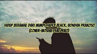 LIRIK LAGU COVER 'HIDUP BERAWAL DARI MIMPI-FADE2 BLACK, BONDAN PRAKOSO'(COVER-VOISHIE FEAT PERO)