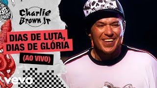 Charlie Brown Jr. - Dias de Luta, Dias de Glória (Ao Vivo - Chegou Quem Faltava)