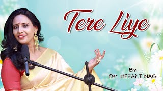 Tere Liye | Dr. Mitali Nag