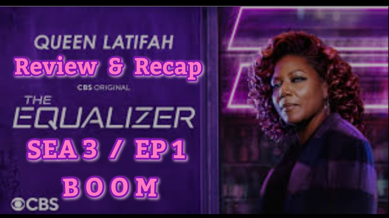 [RECAP] THE EQUALIZER / SEASON 3 PREMIER / EPISODE 1 / B O O M [REVIEW