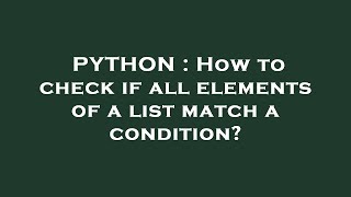 PYTHON : How to check if all elements of a list match a condition?
