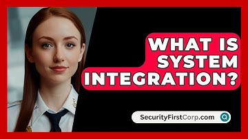 What Is System Integration? - SecurityFirstCorp.com